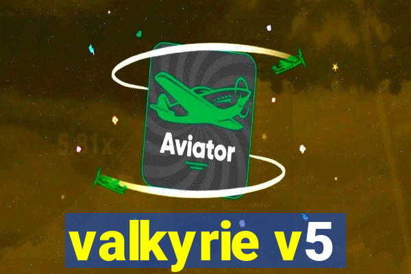 valkyrie v5